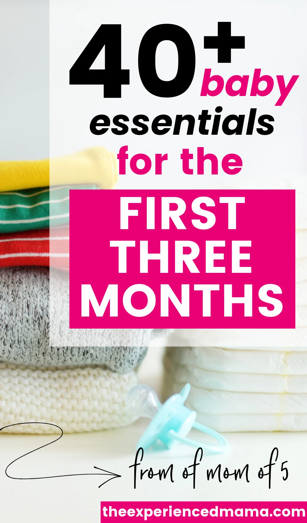 stack of colorful baby clothes, with text overlay "40+ baby essentials for the first three months".