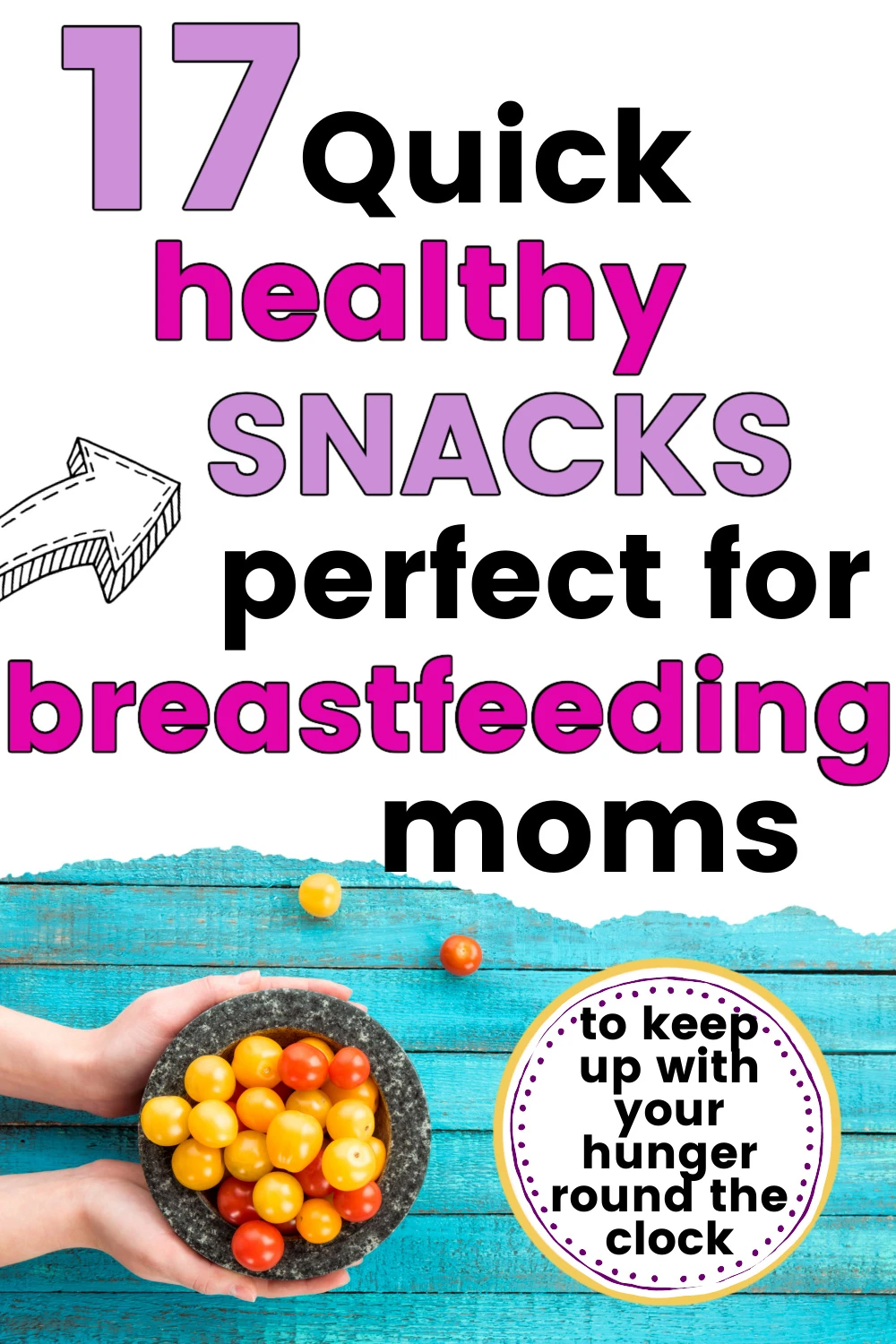 bowl of cherry tomatoes with text overlay, "17 quick healthy snacks, perfect for breastfeeding moms".