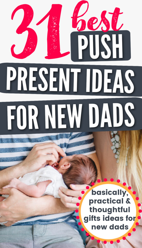 31 Top Push Presents for Dad in 2021 Growing Serendipity