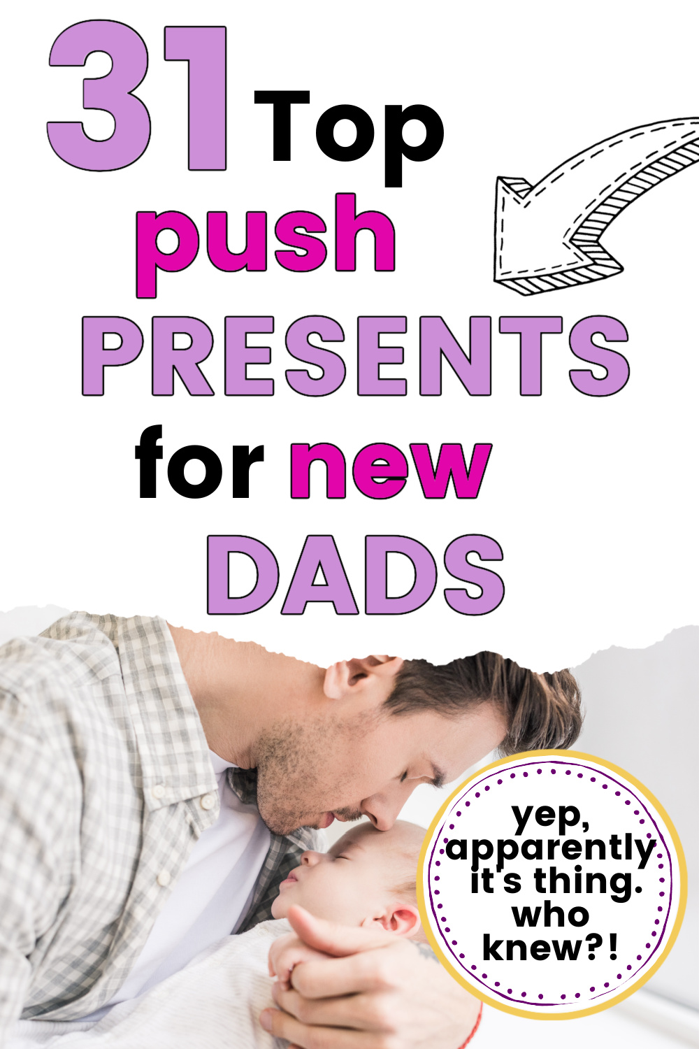 dad holding baby and kissing baby's forehead, with text overlay, "31 top push presents for new dads".