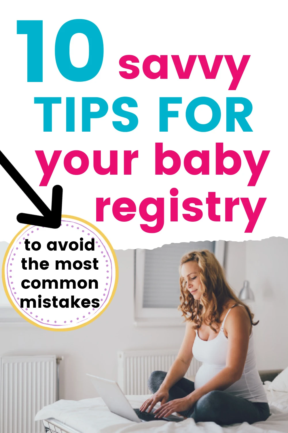 photo of pregnant woman on a bed with a laptop, text overly "10 savvy tips for your baby registry - to avoid the most common mistakes"