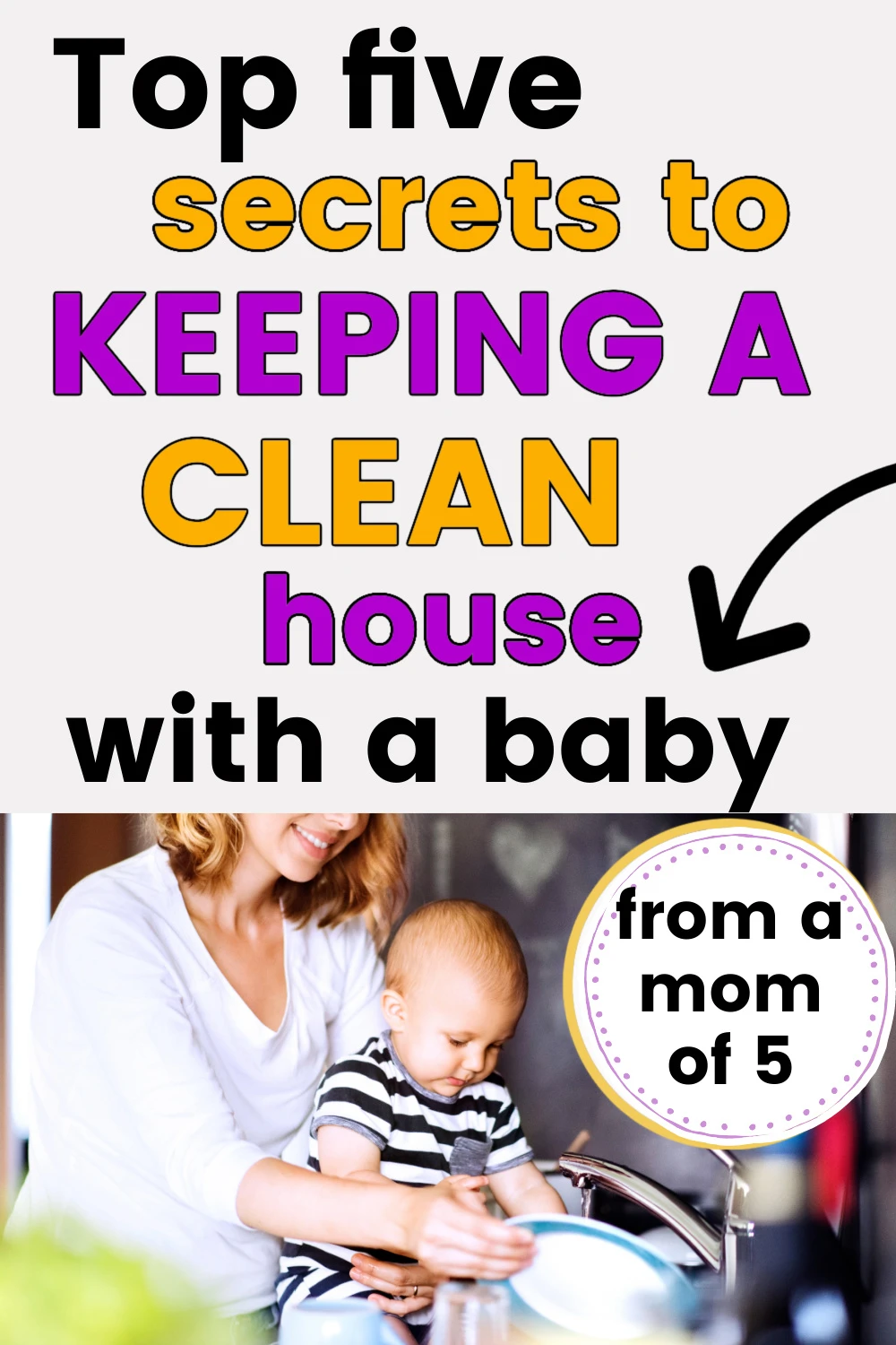 mom doing housework and dishes with text overlay "top five secrets to keeping a clean house with a baby"